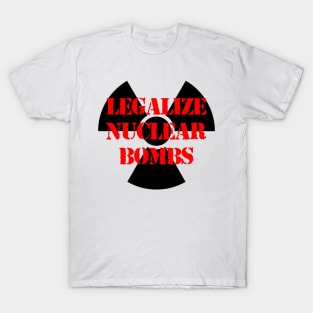 LEGALIZE NUCLEAR BOMBS T-Shirt